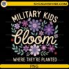 Military kids bloom where they are planted floral quote PNG design