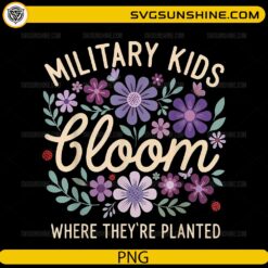 Military kids bloom where they are planted floral quote PNG design
