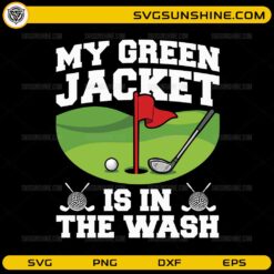 My Green Jacket Is In The Wash SVG funny golf design with golf hole and flag