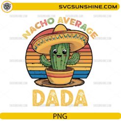 Nacho Average Dada PNG funny cactus sombrero Father's Day design