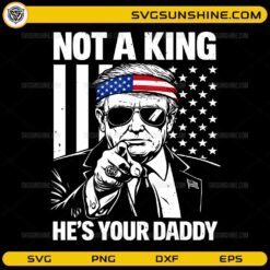 Not a king he’s your daddy patriotic SVG USA flag design