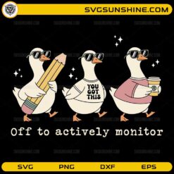 Funny teacher goose SVG with “Off to actively monitor” quote and cute characters