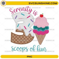 Serenity Is 3 Scoops of Fun PNG &ndash; Cute Ice Cream Birthday Girl Design