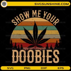 Show Me Your Doobies SVG vintage sunset cannabis leaf design