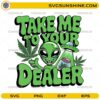 take me to your dealer svg alien weed funny design