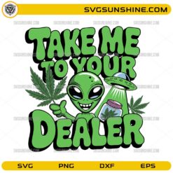 take me to your dealer svg alien weed funny design