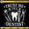 Trust Me I’m a Dentist SVG with tooth and dental tools illustration