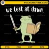 We Test At Dawn frog SVG funny teacher test day design