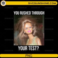 funny barbie doll you rushed through your test meme PNG