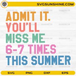 Admit It You’ll Miss Me 6-7 Times This Summer SVG colorful summer quote design