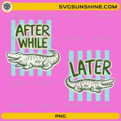 After While Crocodile PNG bundle with funny alligator sublimation design
