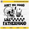 Ain’t No Hood Like Fatherhood SVG funny skeleton dad design