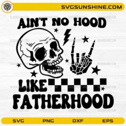 Ain’t No Hood Like Fatherhood SVG funny skeleton dad design