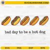Bad Day To Be A Hot Dog SVG funny food quote with cartoon hotdogs illustration