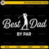 Best Dad By Par SVG golf dad design with golfer silhouette