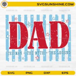 Best Dad Ever Distressed American Flag SVG Dad The Man The Myth The Legend Design