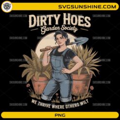 Dirty Hoes Garden Society PNG with female gardener and We Thrive Where Others Wilt quote