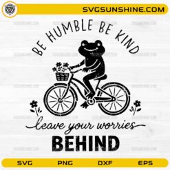 Frog Bicycle SVG, Be Humble Be Kind Leave Your Worries Behind SVG PNG DXF EPS Cricut Cut File