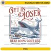 Get In Loser We’re Doing God’s Will PNG Jonah 1:17 Christian digital download