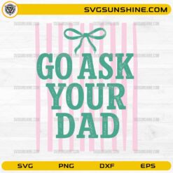 Go Ask Your Dad SVG funny striped design with bow for Father's Day shirt