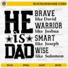 He Is Dad SVG Christian design with brave warrior smart wise quote for Father's Day
