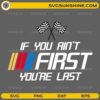 If You Ain’t First You’re Last SVG racing quote with checkered flags