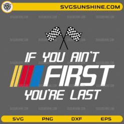 If You Ain’t First You’re Last SVG racing quote with checkered flags