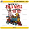 I’m Not Always A Train Wreck Just Kidding Toot Toot PNG retro funny train design