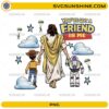 Jesus You've Got A Friend In Me SVG Christian faith friendship PNG design