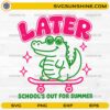 Later Gator School’s Out For Summer SVG featuring a cute alligator with sunglasses riding a skateboard