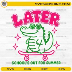 Later Gator School’s Out For Summer SVG featuring a cute alligator with sunglasses riding a skateboard