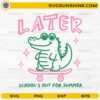 Later Gator School’s Out For Summer SVG with cute alligator