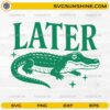 Later Gator SVG featuring a detailed alligator illustration and funny animal-themed typography