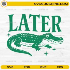 Later Gator SVG featuring a detailed alligator illustration and funny animal-themed typography