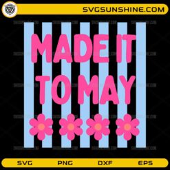 Made It To May floral SVG with pink text and blue stripes