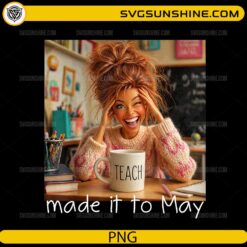 Made It To May funny teacher PNG with coffee mug and happy expression