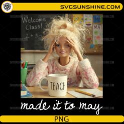 Made it to May teacher PNG with messy hair teacher holding coffee mug in classroom