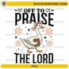 Off To Praise The Lord PNG Christian goose Bible verse digital download