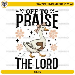 Off To Praise The Lord PNG Christian goose Bible verse digital download