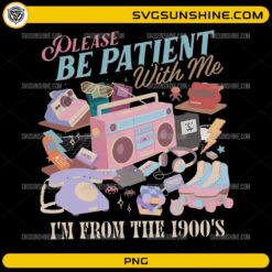 Please Be Patient With Me I’m From The 1900s PNG with retro vintage aesthetic