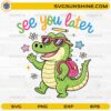 See You Later Alligator SVG featuring a cute alligator with sunglasses, backpack, and colorful school-themed lettering