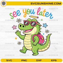 See You Later Alligator SVG featuring a cute alligator with sunglasses, backpack, and colorful school-themed lettering