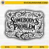 Somebody's Problem SVG coquette western design with floral frame, bows, and vintage typography