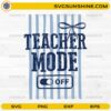 Teacher Mode Off SVG design for teacher summer break Cricut crafts