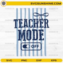 Teacher Mode Off SVG design for teacher summer break Cricut crafts