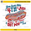You Look Like The 4th Of July PNG with funny patriotic hot dog design