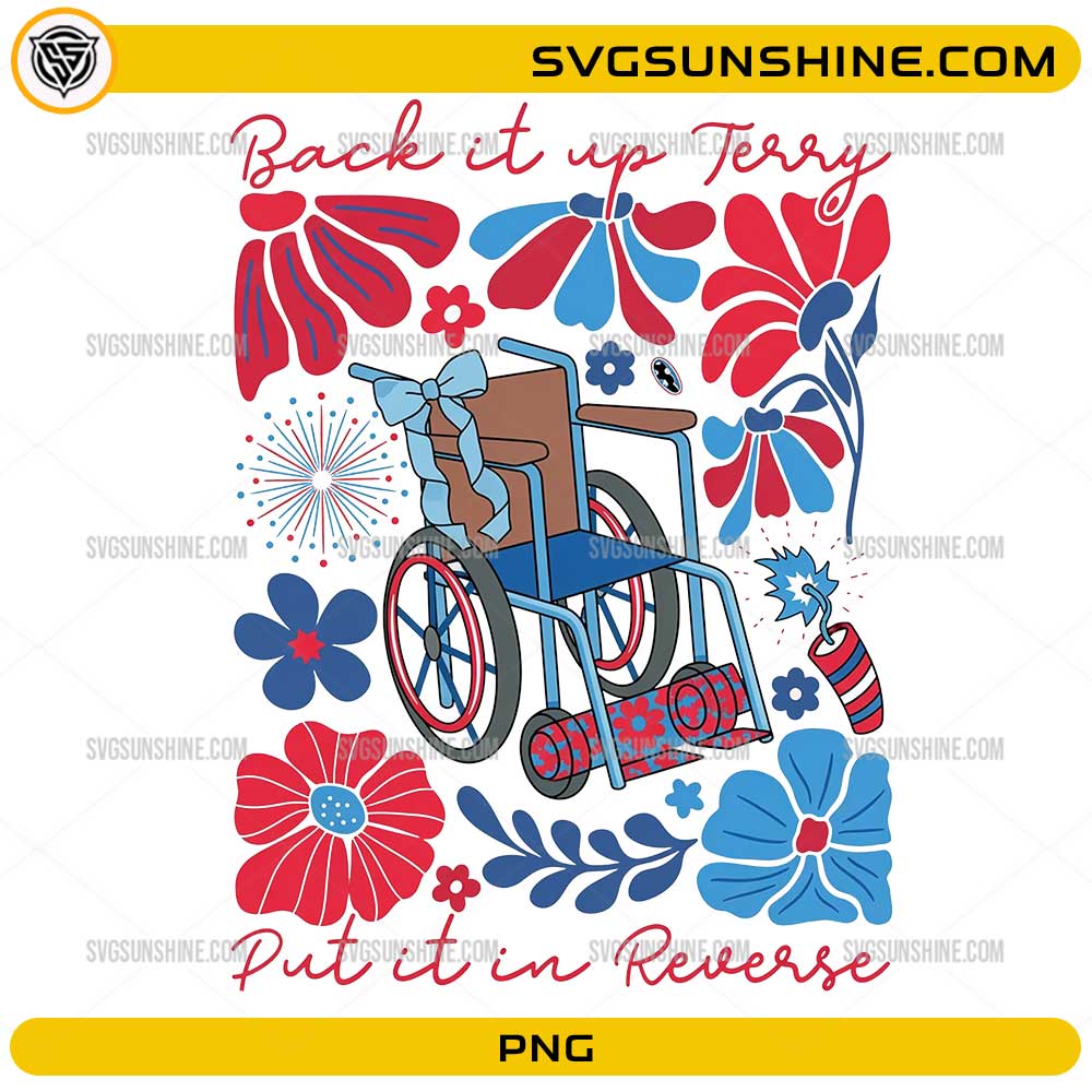 Back It Up Terry Put It In Reverse PNG with patriotic wheelchair and fireworks design