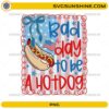 Bad Day To Be A Hotdog PNG with patriotic hotdog and American flag design