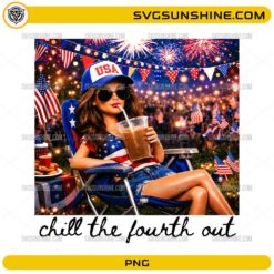 Chill The Fourth Out PNG featuring a patriotic USA girl with fireworks and American flag decorations
