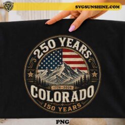 Colorado 150 Years America 250 PNG featuring vintage mountain artwork, American flag, and patriotic 1776–2026 design for sublimation, Cricut, t-shirts, and Independence Day merchandise.
